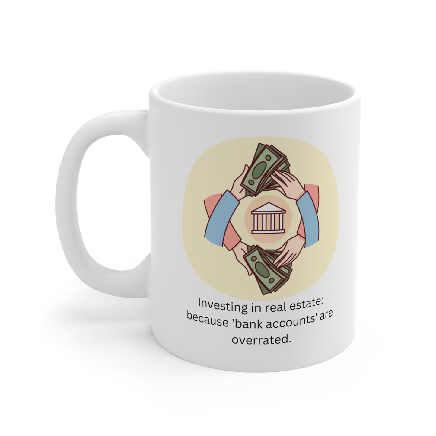 Investing in Real Estate: Because 'Bank Accounts' Are Overrated Ceramic Mug 11oz