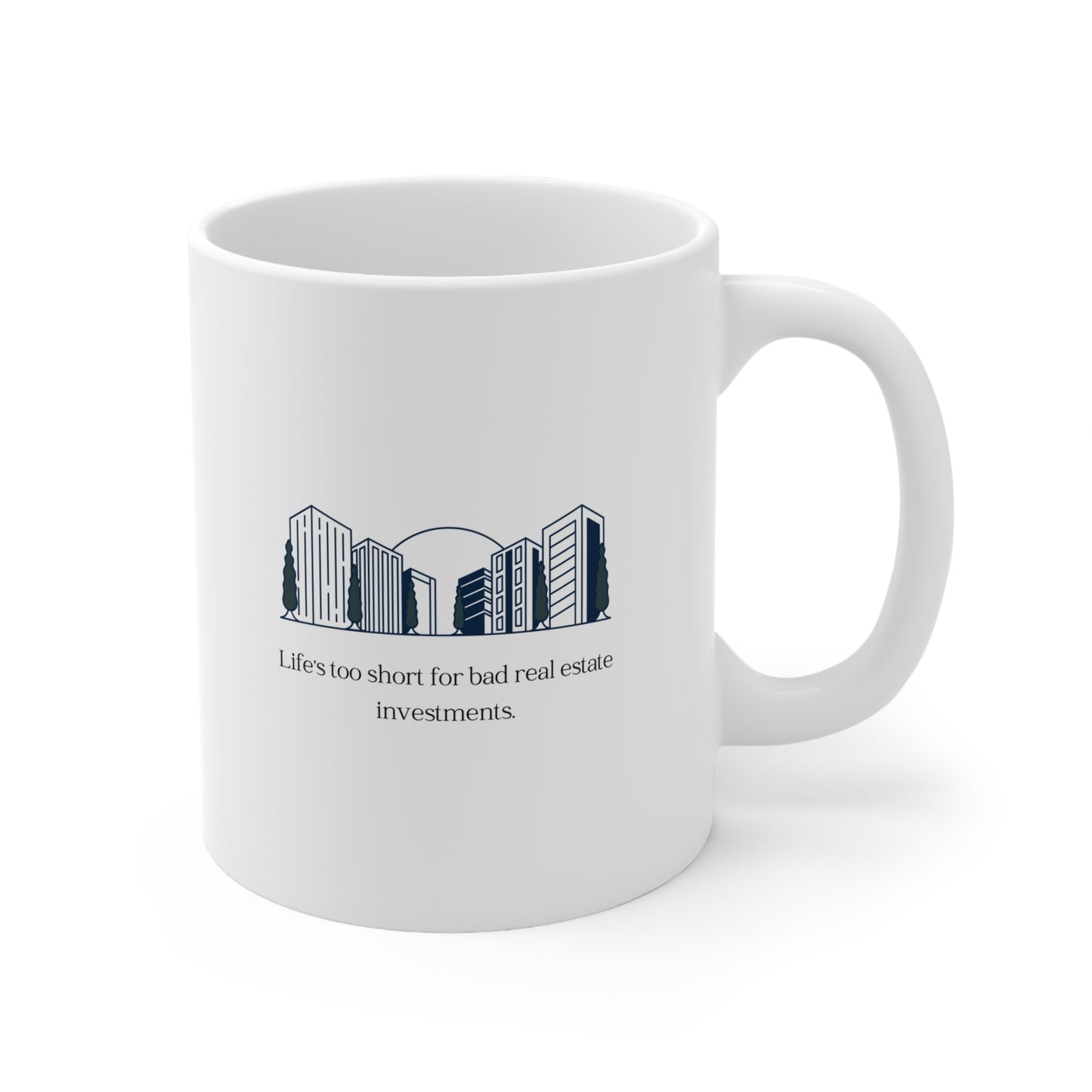 Life's too short for bad real estate investments Ceramic Mug 11oz