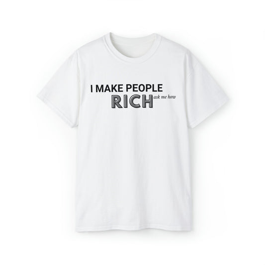 I make people rich. Unisex Ultra Cotton Tee