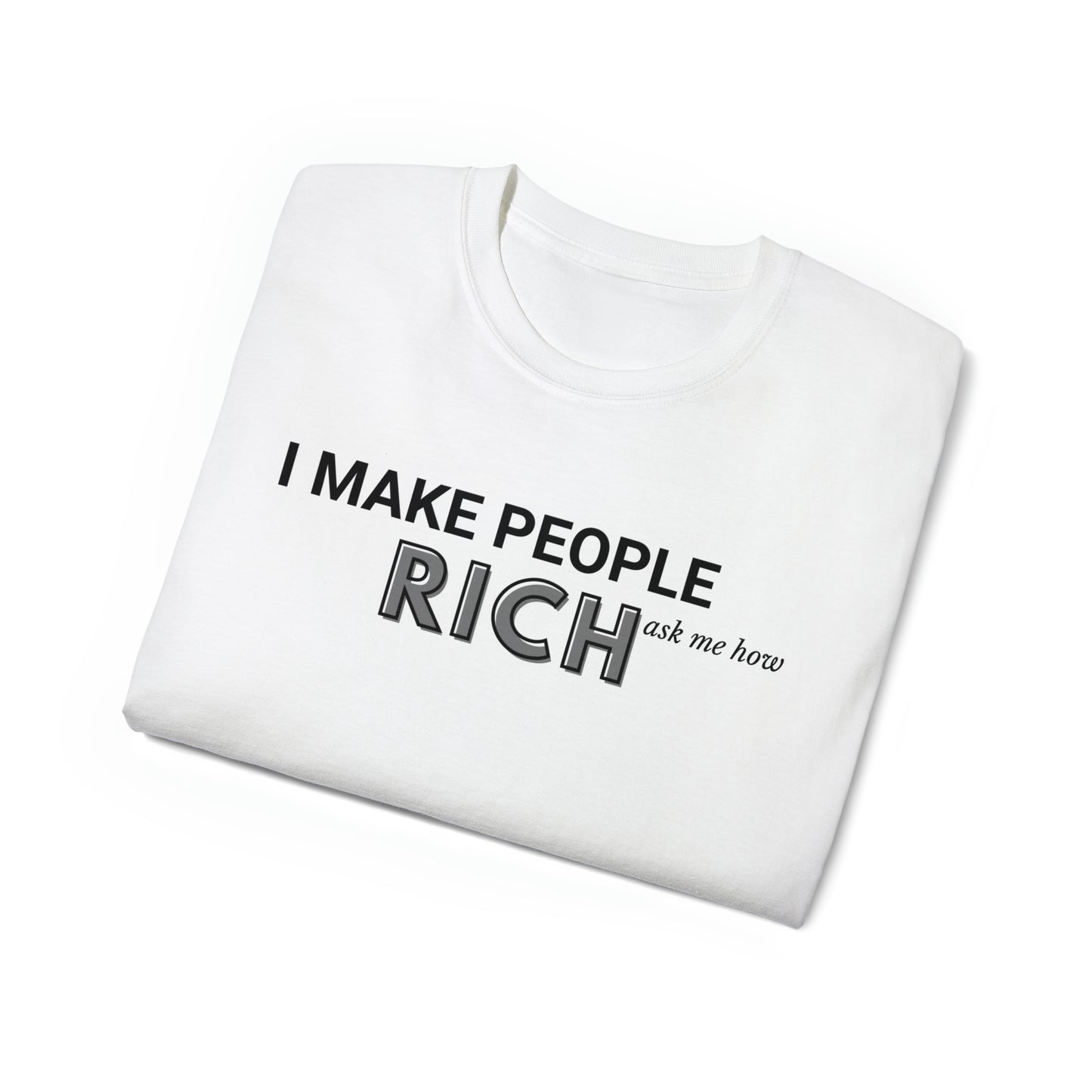 I make people rich. Unisex Ultra Cotton Tee