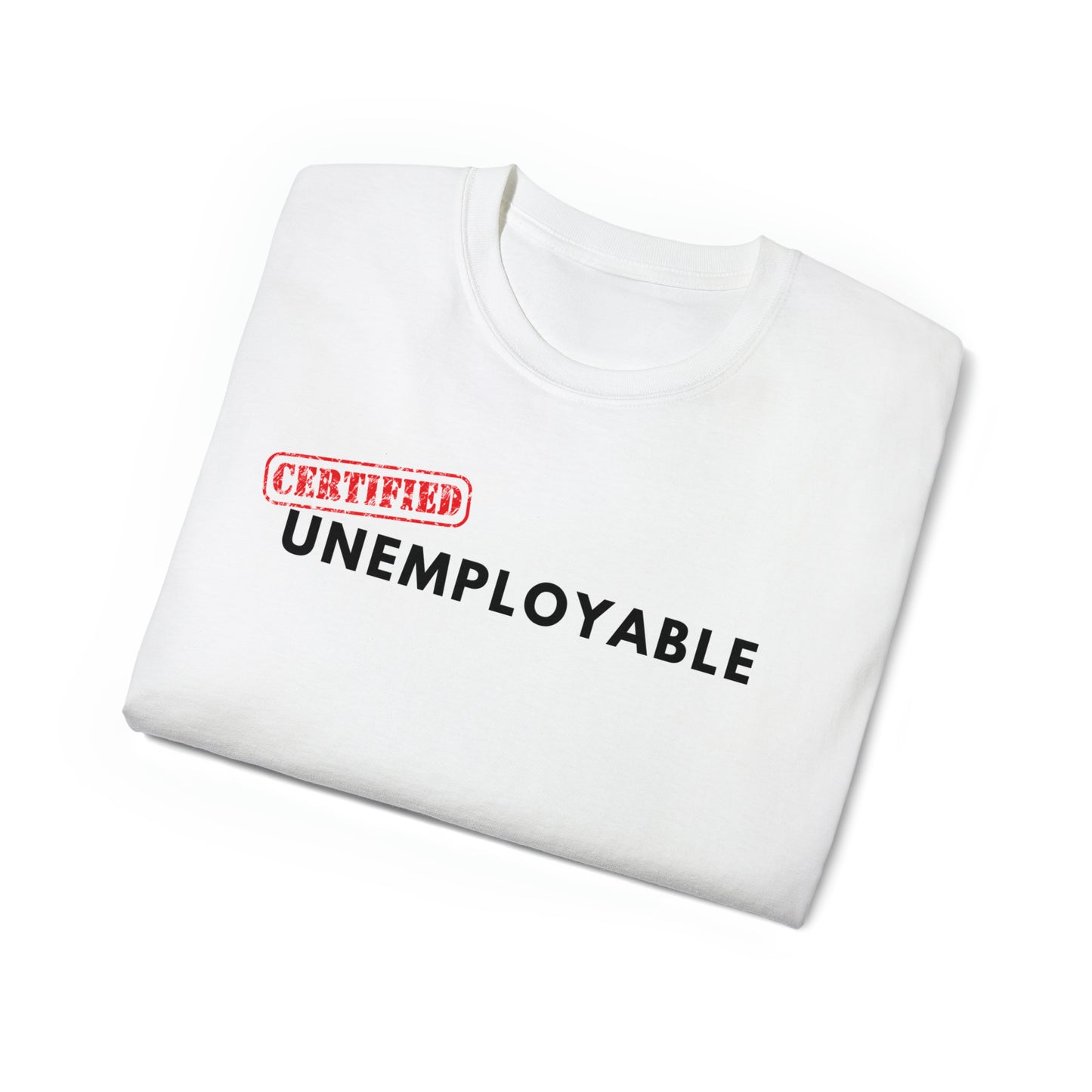 Certified Unemployable Unisex Ultra Cotton Tee