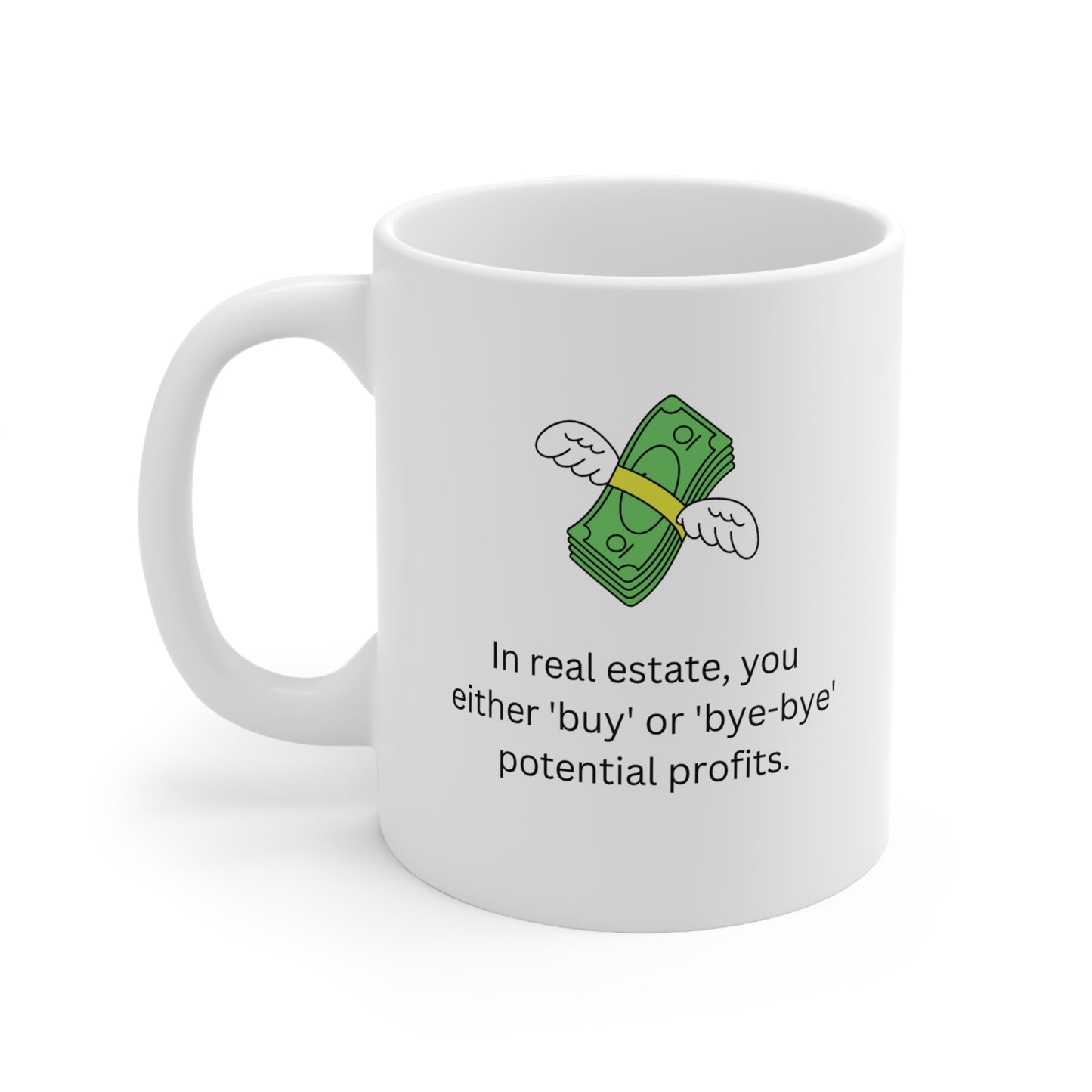 In real estate, you either 'buy' or 'bye-bye' potential profits Ceramic Mug 11oz